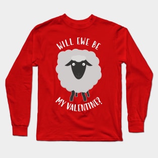 Will Ewe Be My Valentine? Long Sleeve T-Shirt